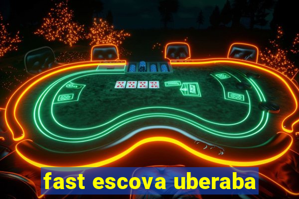 fast escova uberaba